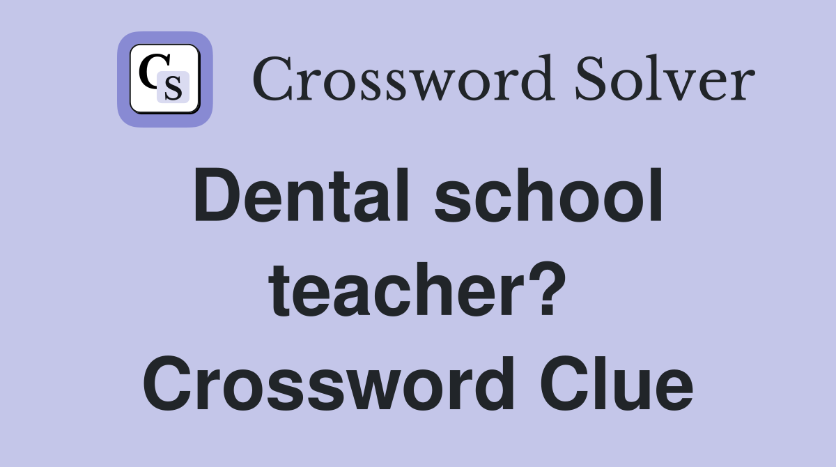 Dental school teacher? Crossword Clue