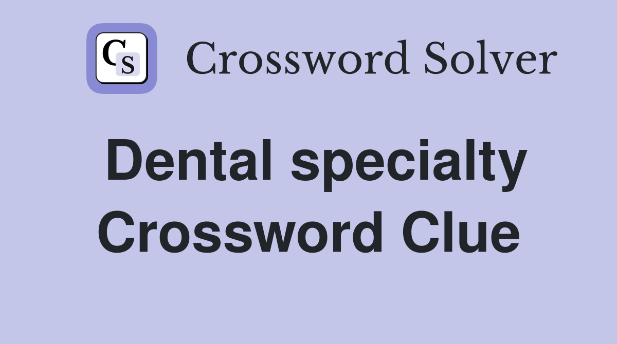 Dental specialty Crossword Clue