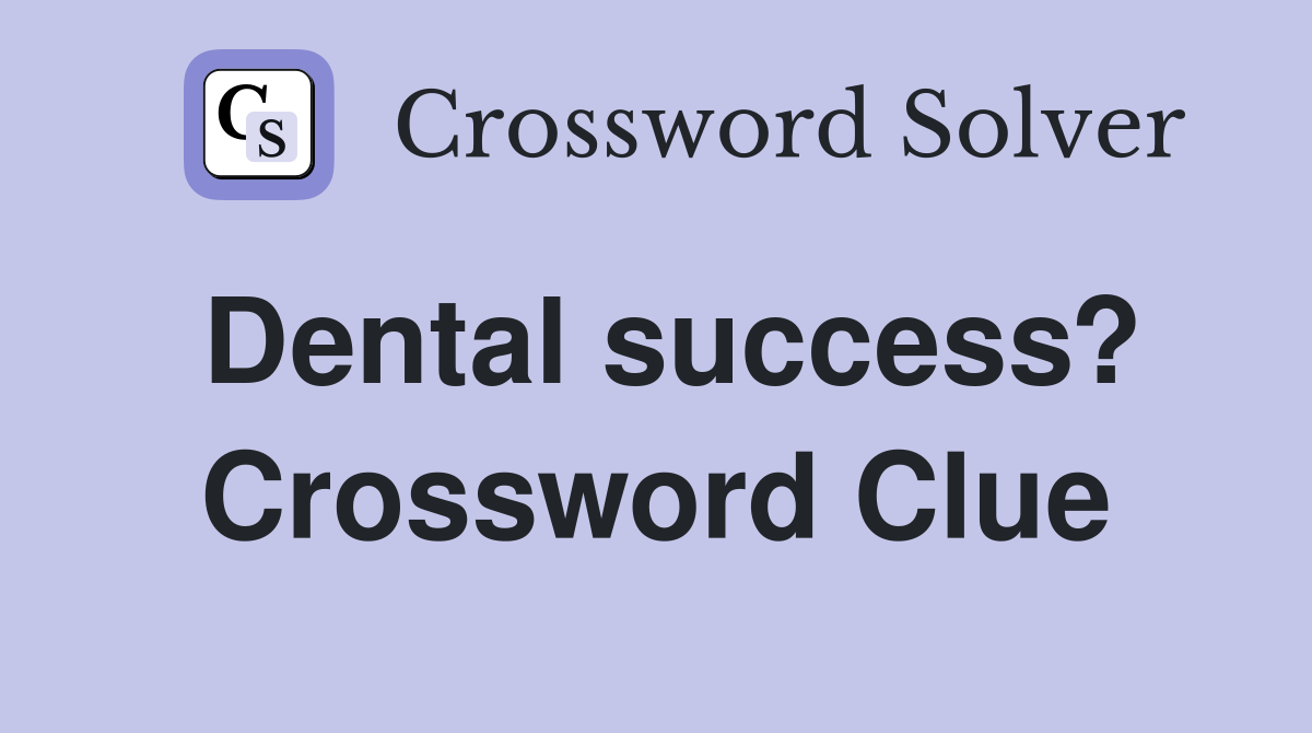 Dental success? Crossword Clue