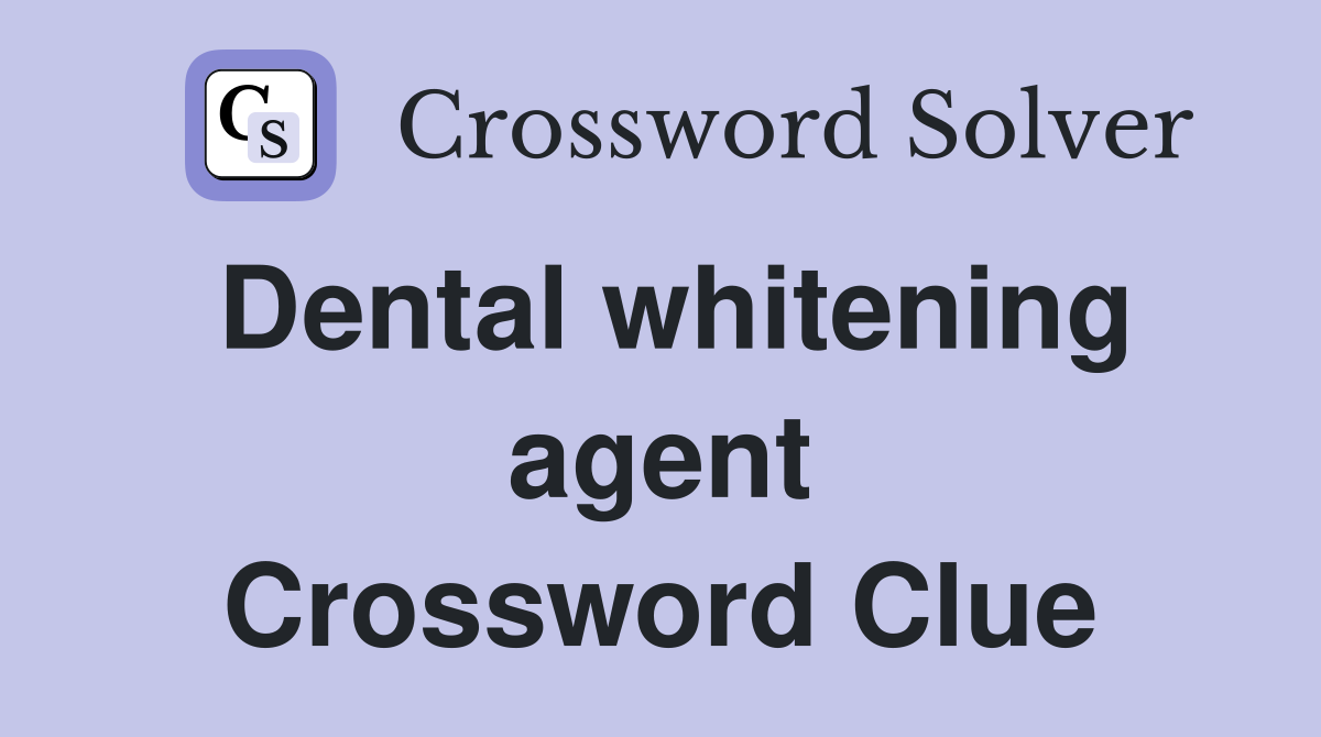 Dental whitening agent Crossword Clue
