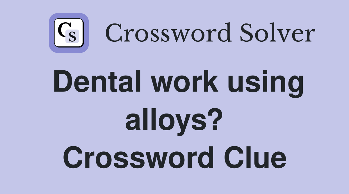 Dental work using alloys? Crossword Clue