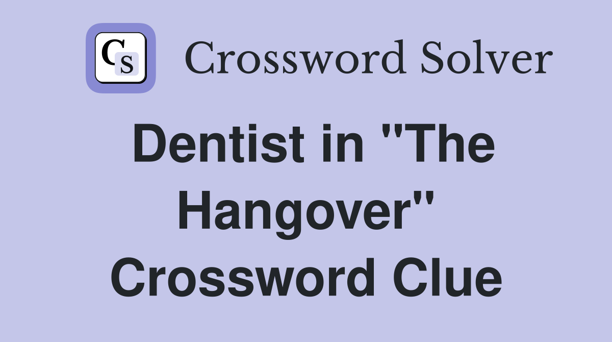 Dentist in "The Hangover" Crossword Clue