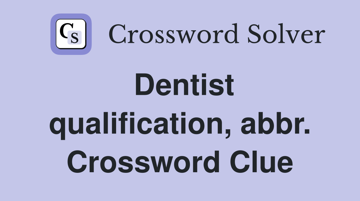 Dentist qualification, abbr. Crossword Clue