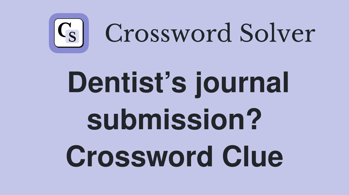 Dentist’s journal submission? Crossword Clue