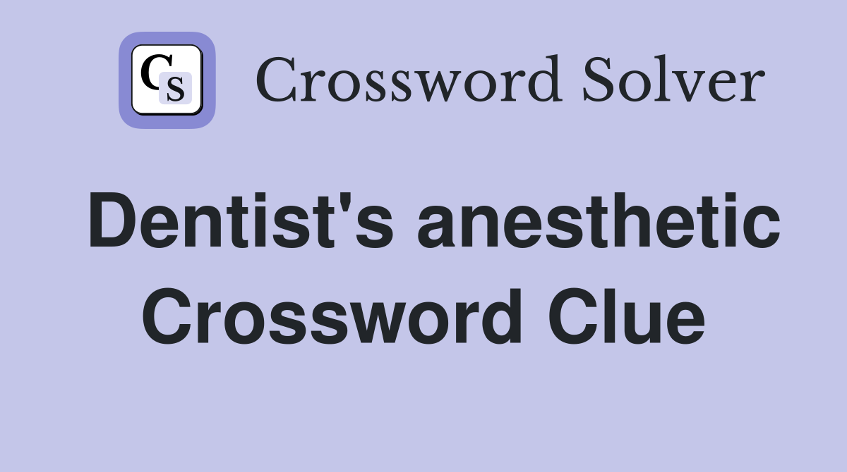 Dentist's anesthetic Crossword Clue