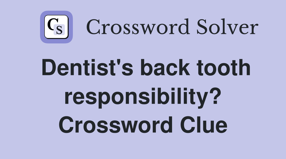 Dentist's back tooth responsibility? Crossword Clue