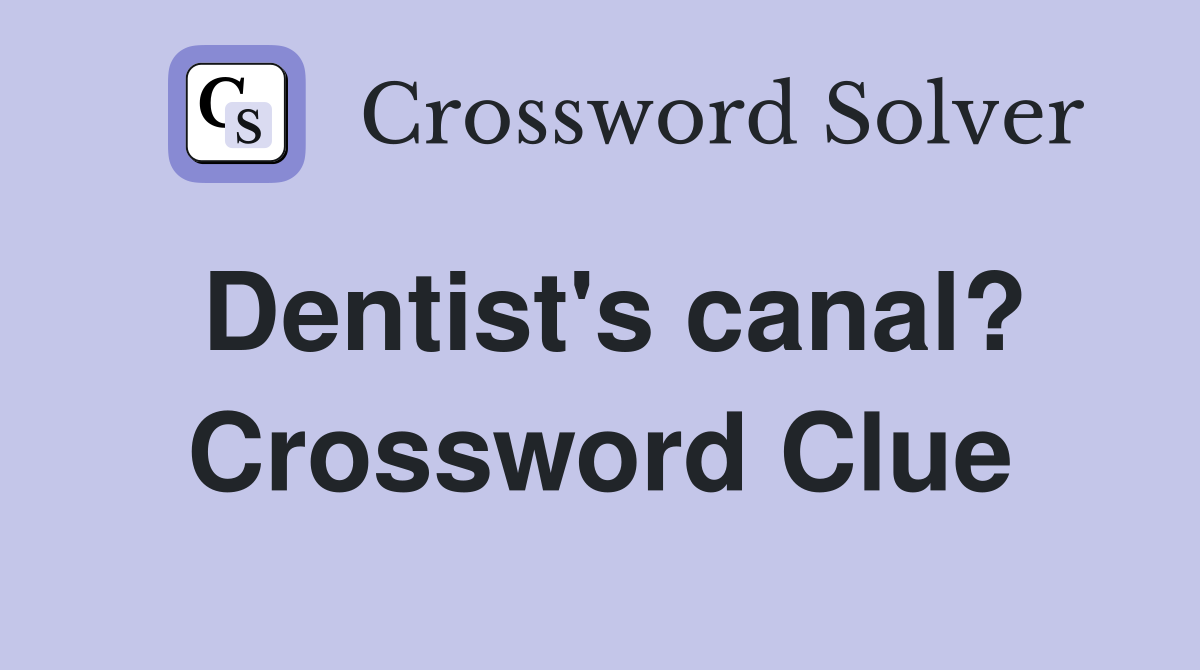 Dentist's canal? Crossword Clue