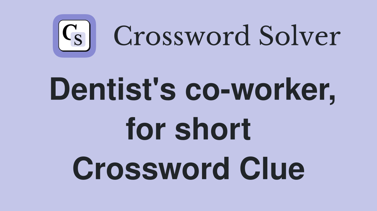 Dentist's co-worker, for short Crossword Clue
