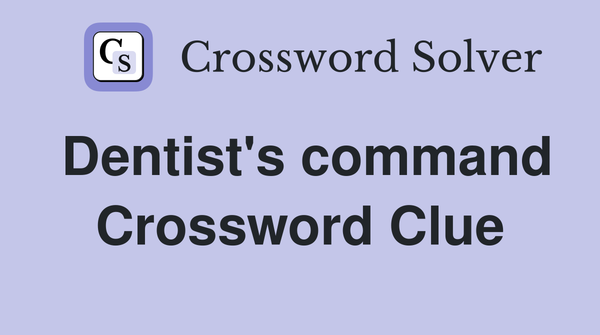 Dentist's command Crossword Clue