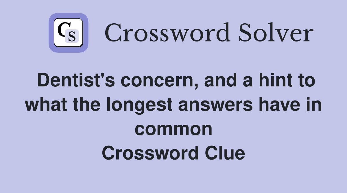 Dentist's concern, and a hint to what the longest answers have in common Crossword Clue