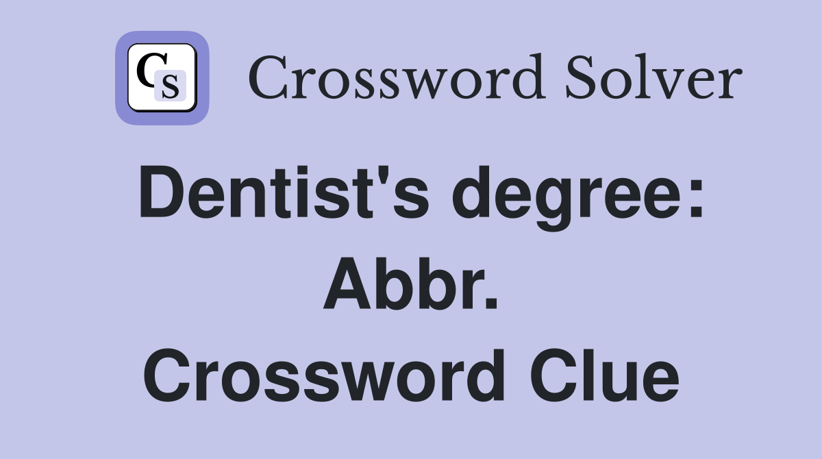 Dentist's degree: Abbr. Crossword Clue