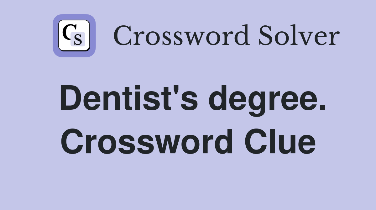 Dentist's degree. Crossword Clue