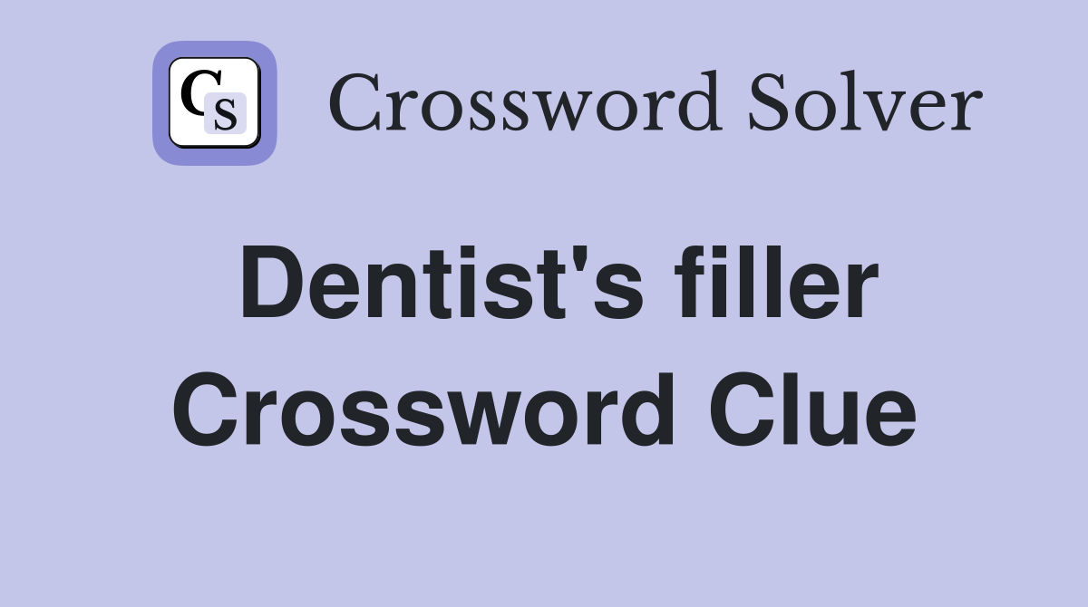 Dentist's filler Crossword Clue