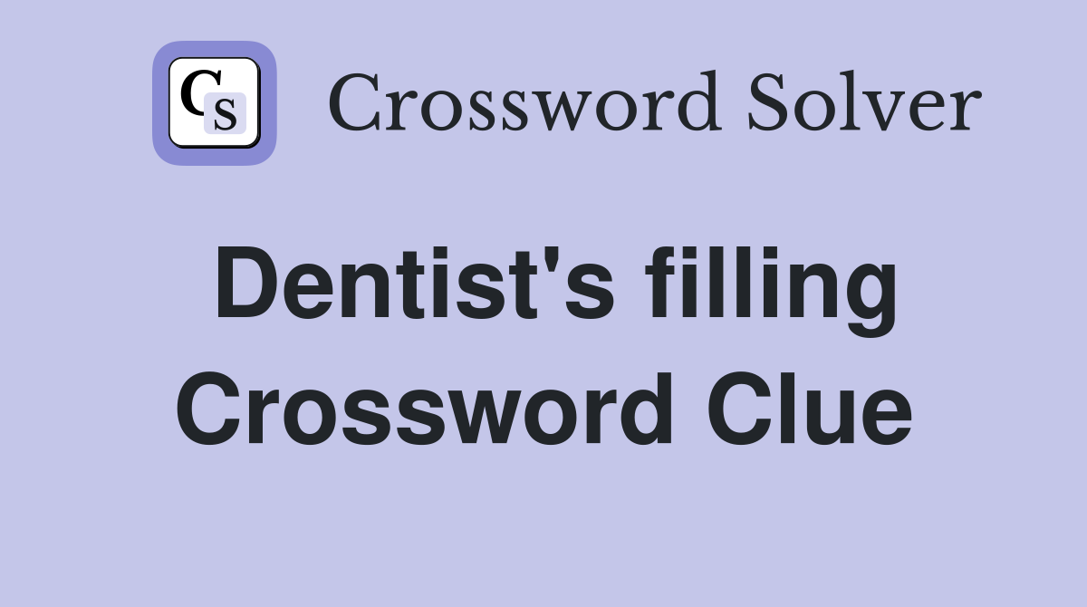 Dentist's filling Crossword Clue