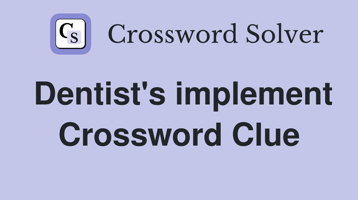 Dentist's implement Crossword Clue