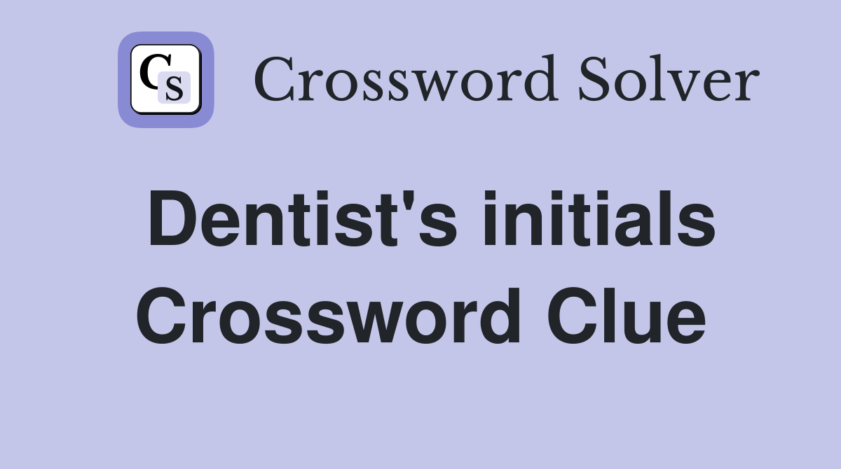 Dentist's initials Crossword Clue