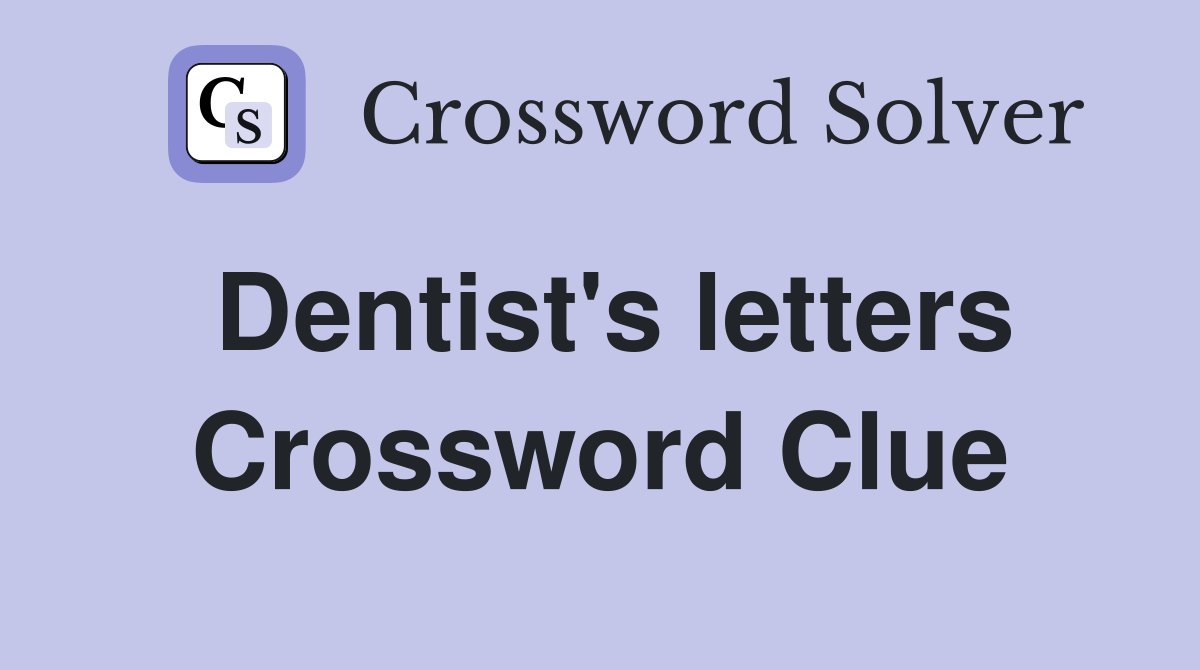 Dentist's letters Crossword Clue