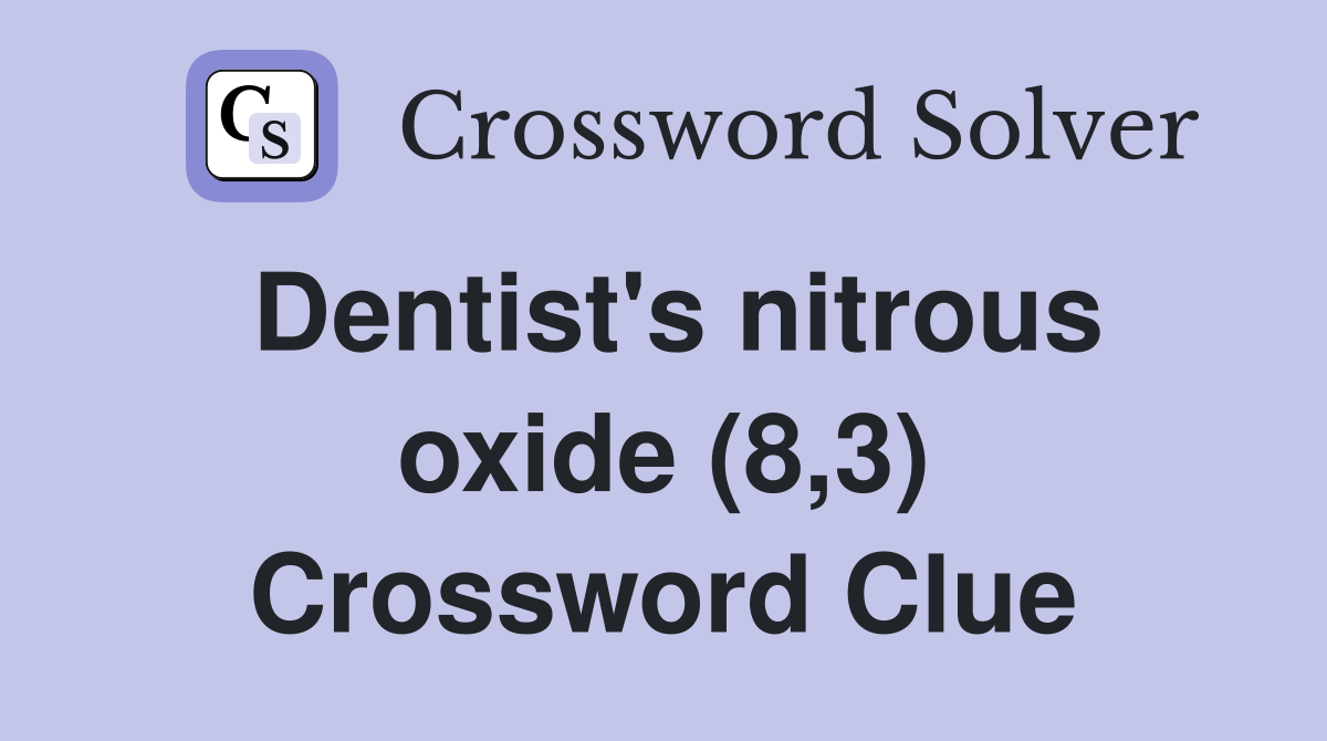 Dentist's nitrous oxide (8,3) Crossword Clue