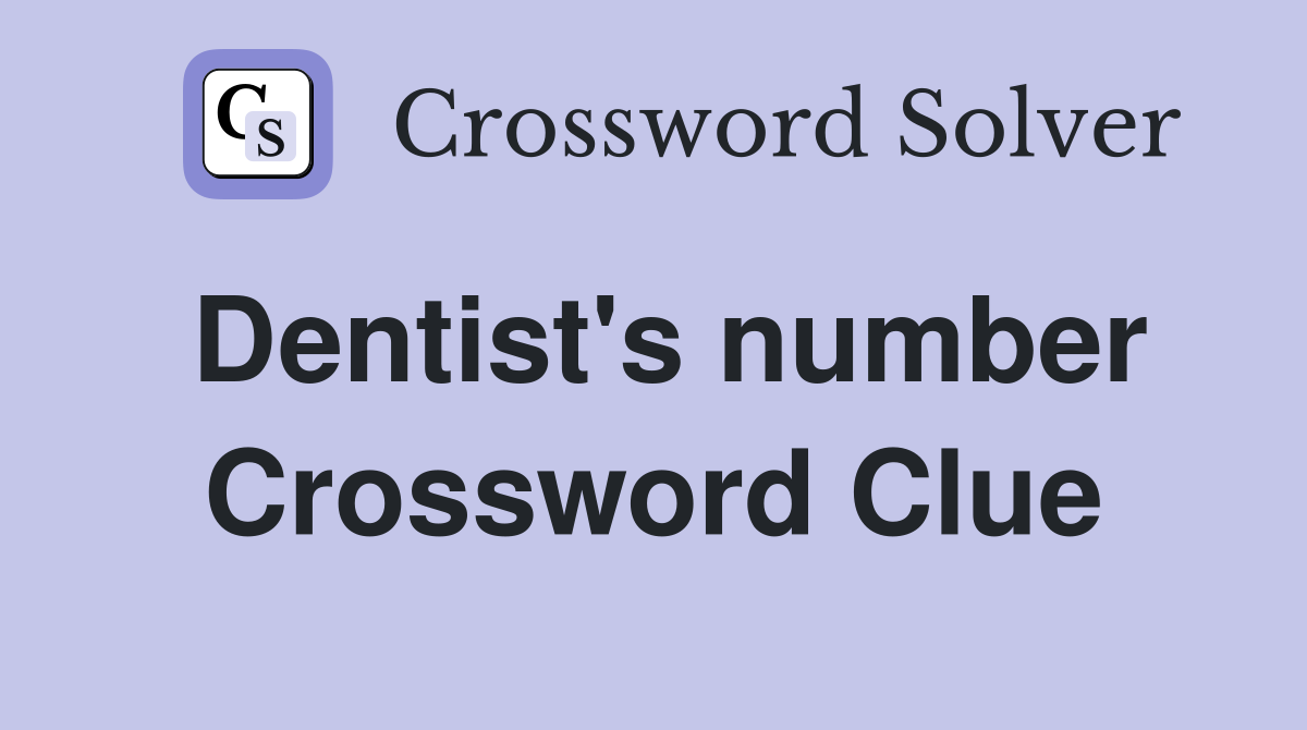 Dentist's number Crossword Clue