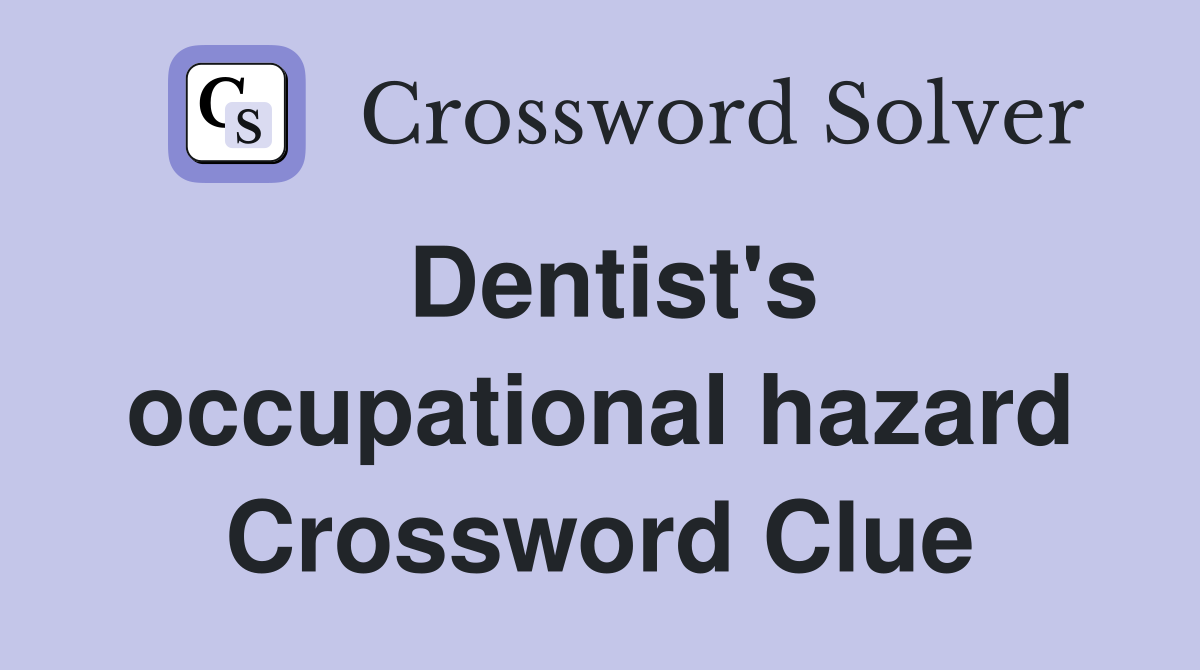Dentist's occupational hazard Crossword Clue