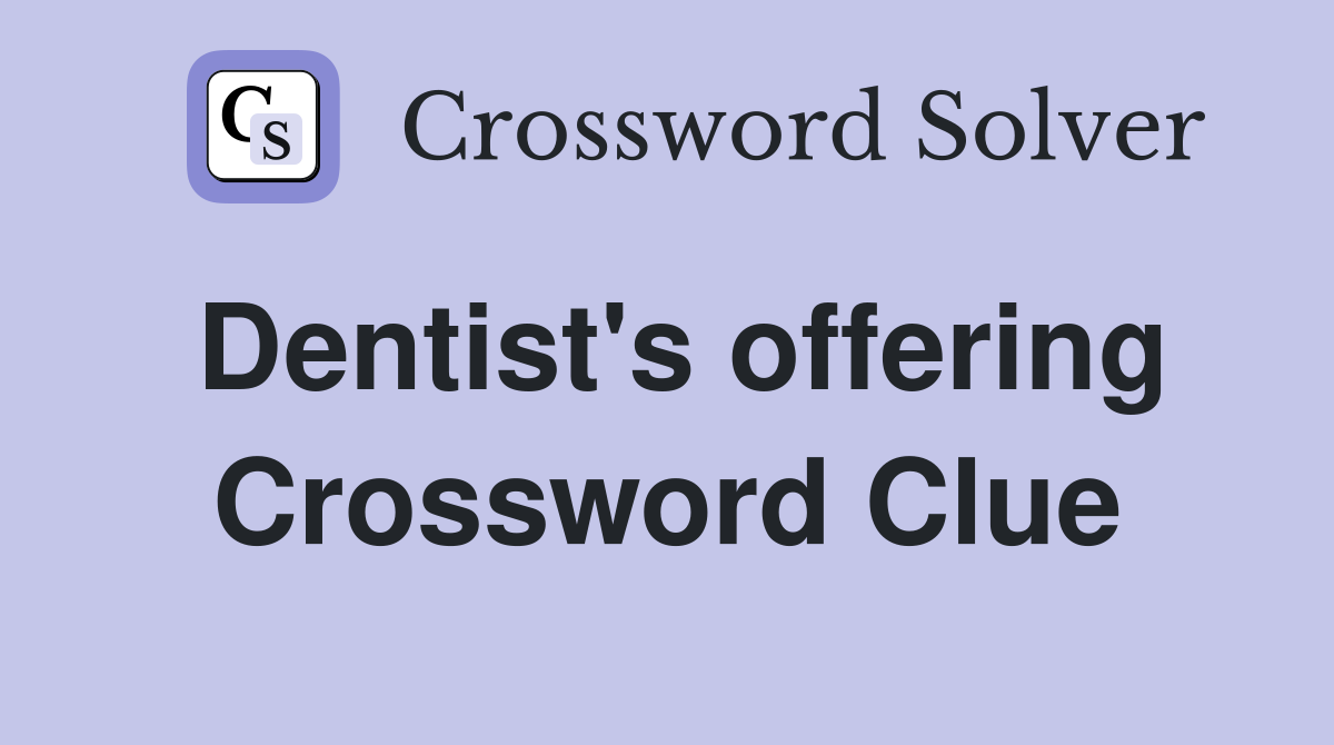 Dentist's offering Crossword Clue