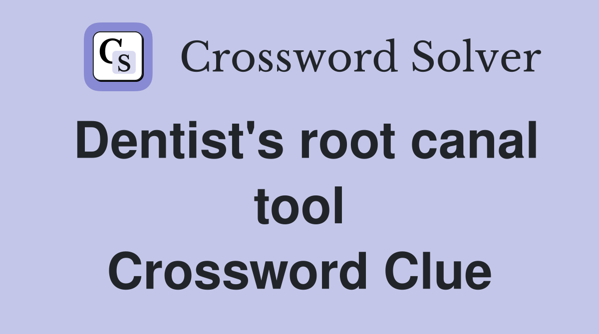 Dentist's root canal tool Crossword Clue