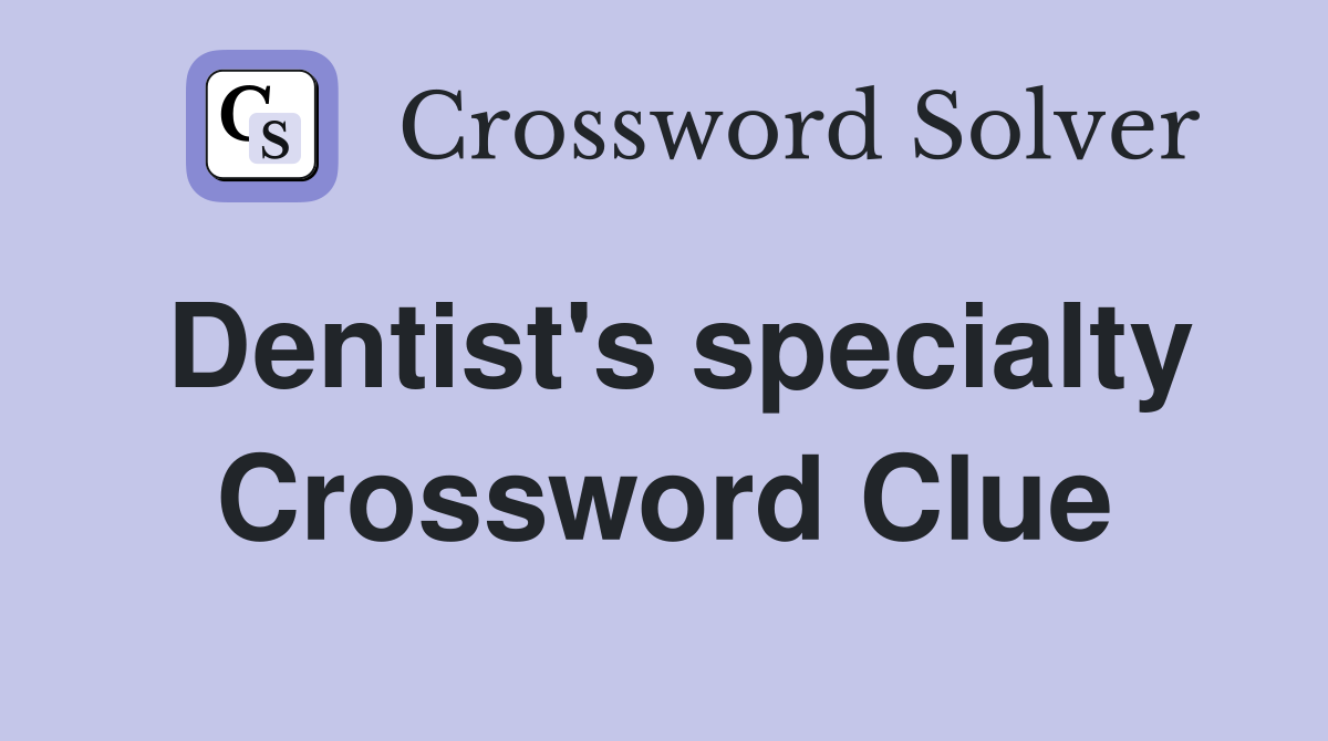 Dentist's specialty Crossword Clue