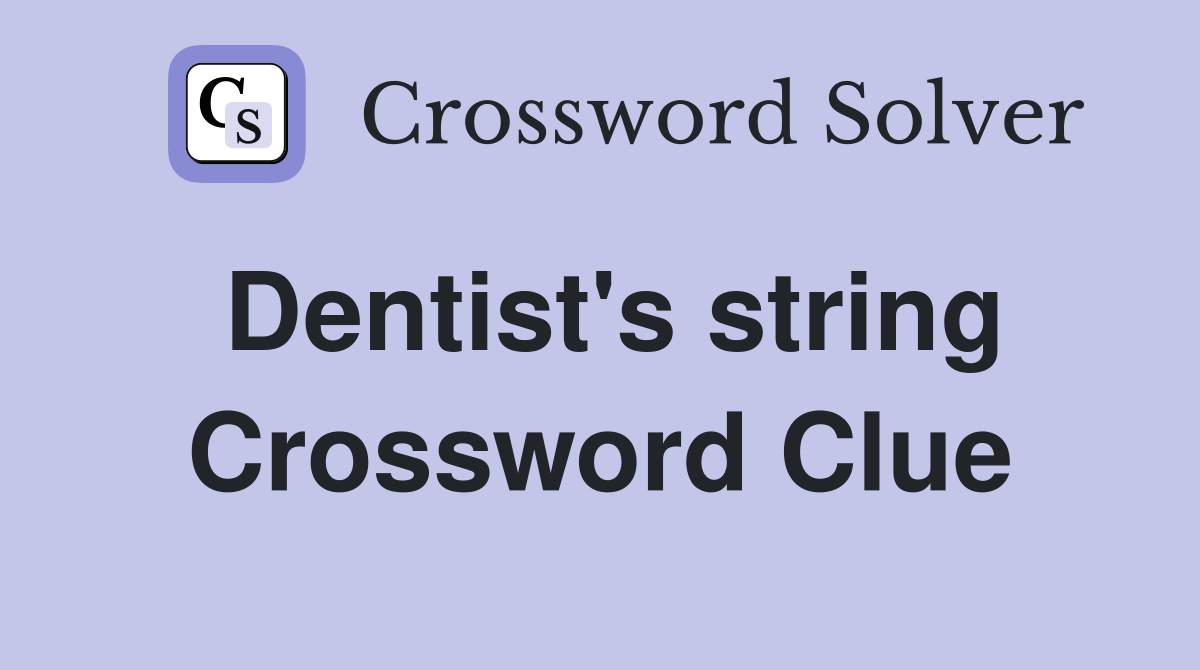 Dentist's string Crossword Clue