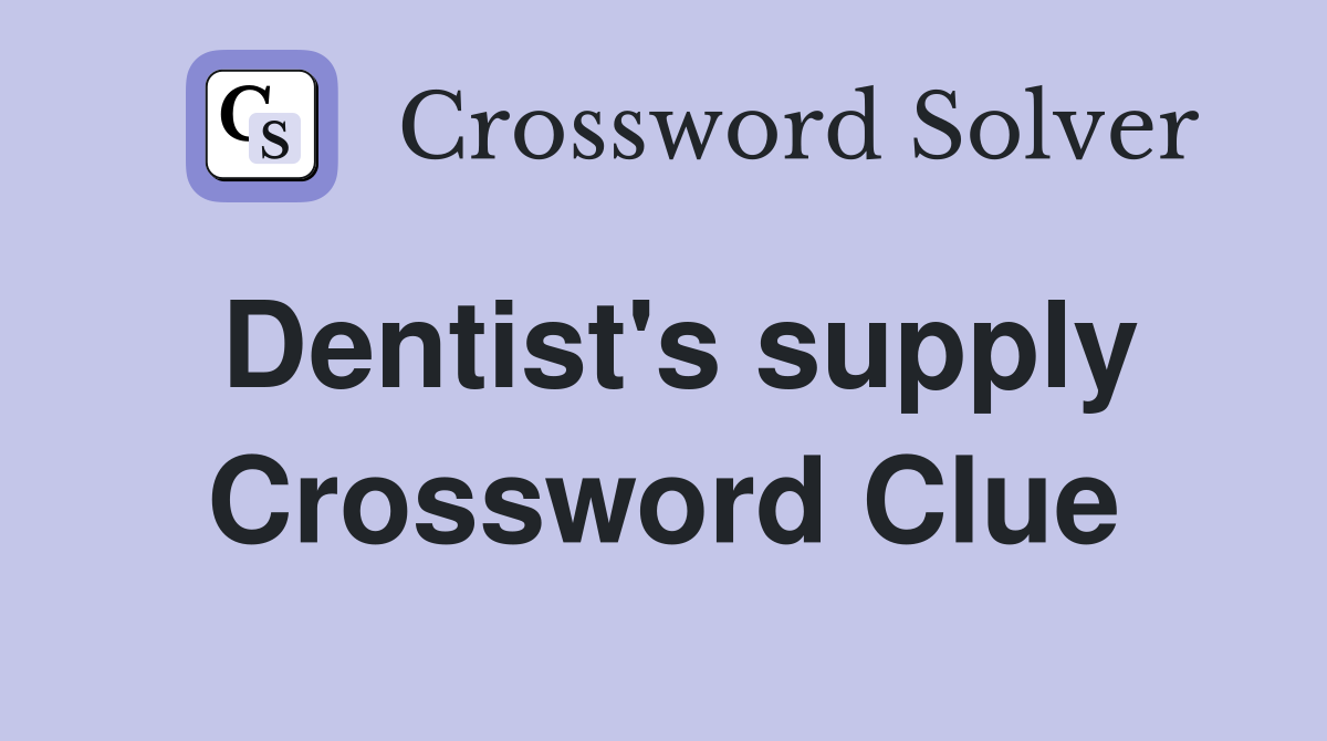 Dentist's supply Crossword Clue