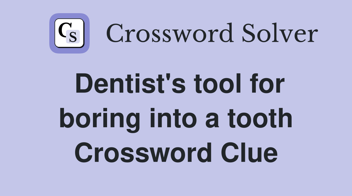 Dentist's tool for boring into a tooth Crossword Clue