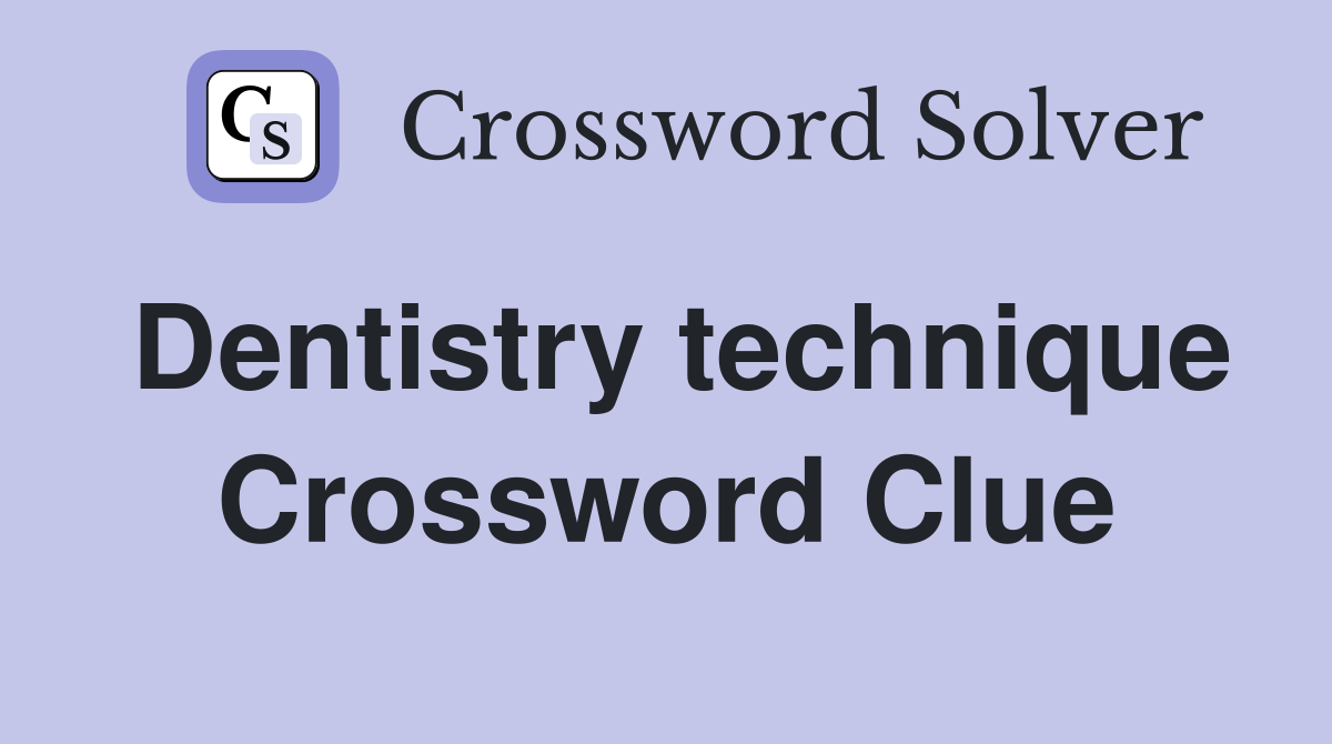 Dentistry technique Crossword Clue