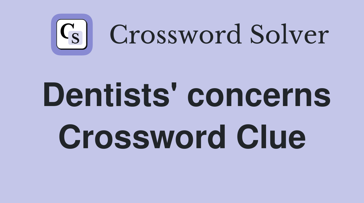 Dentists' concerns Crossword Clue