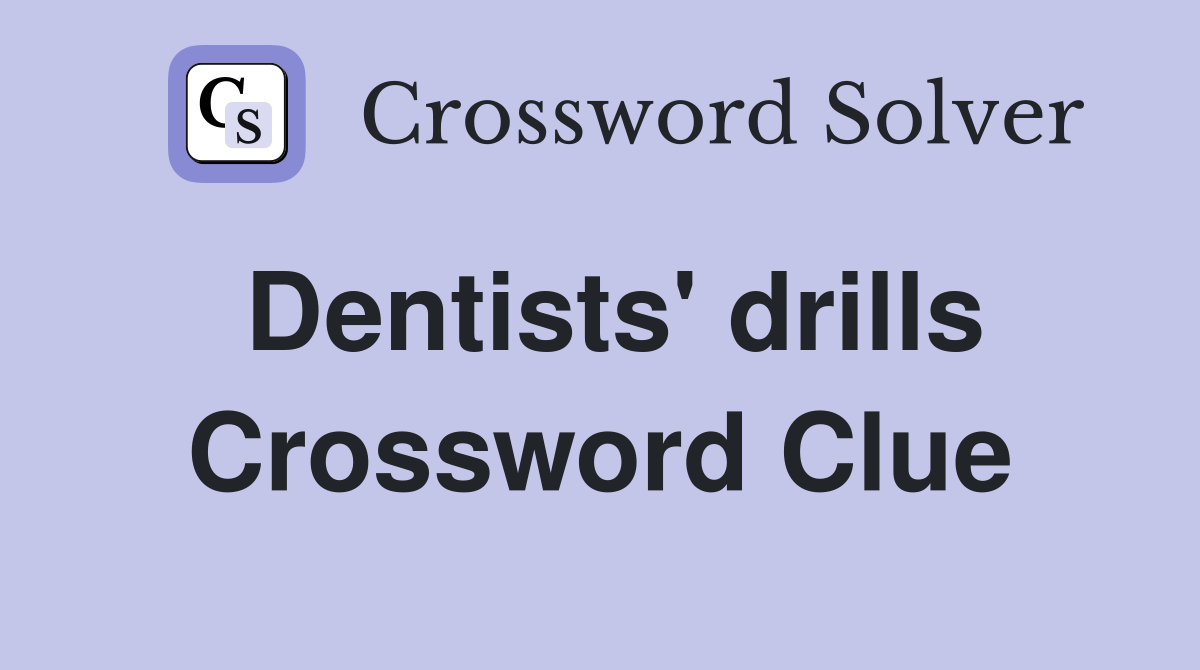 Dentists' drills Crossword Clue