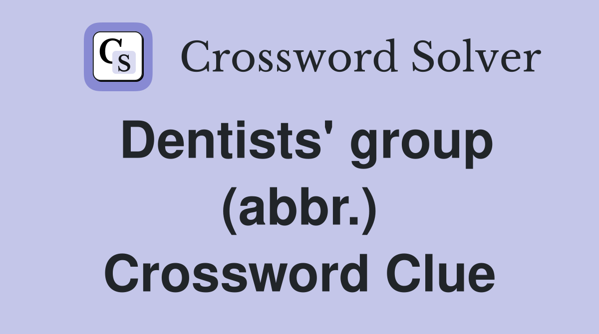 Dentists' group (abbr.) Crossword Clue
