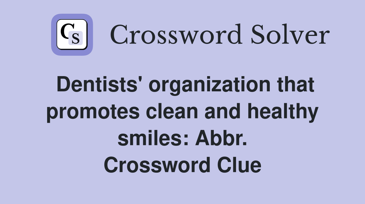 Dentists' organization that promotes clean and healthy smiles: Abbr. Crossword Clue