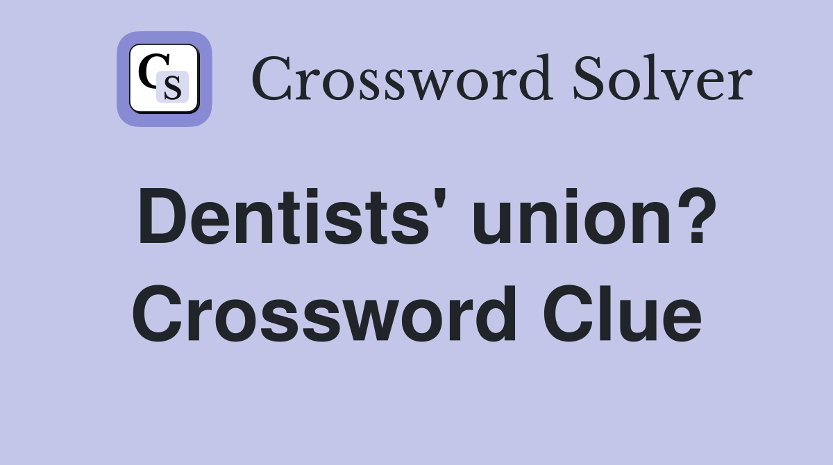 Dentists' union? Crossword Clue