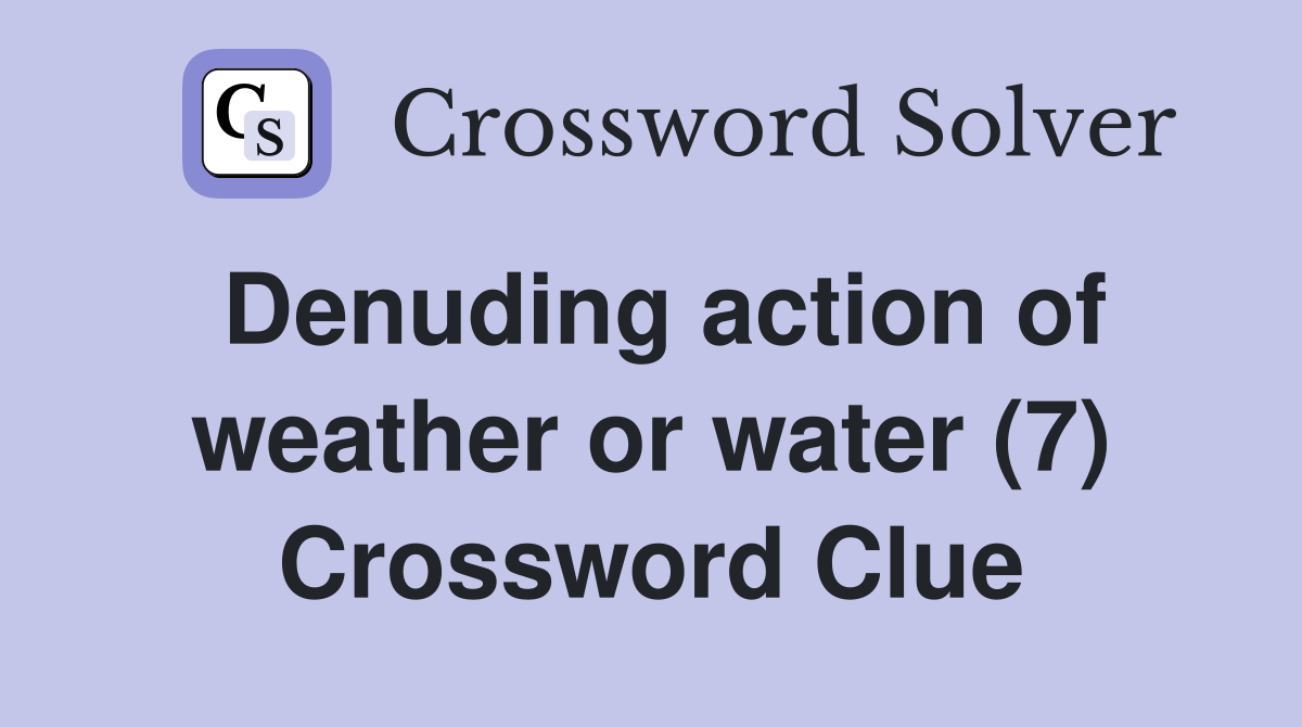 Denuding action of weather or water (7) Crossword Clue