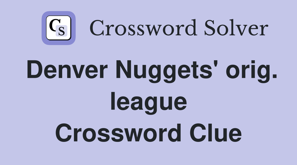Denver Nuggets' orig. league Crossword Clue