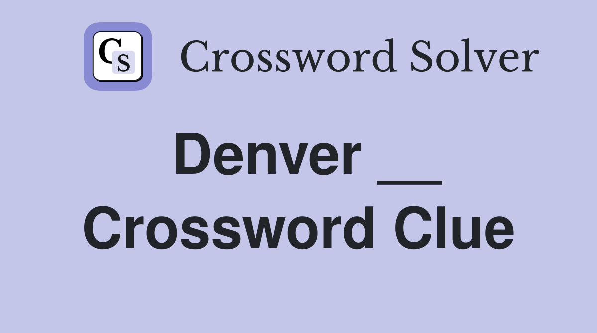 Denver __ Crossword Clue