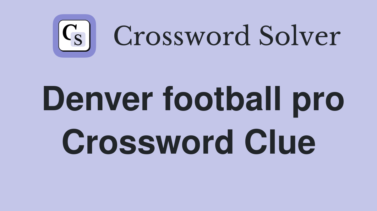 Denver football pro Crossword Clue
