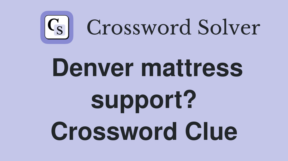 Denver mattress support? Crossword Clue