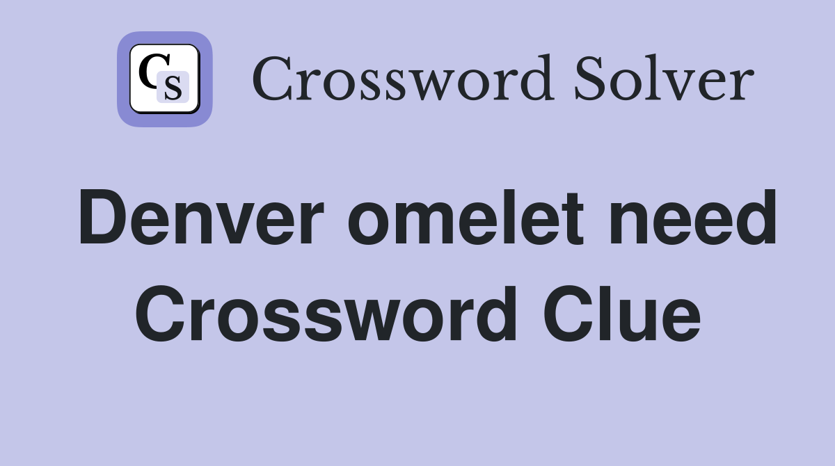 Denver omelet need Crossword Clue