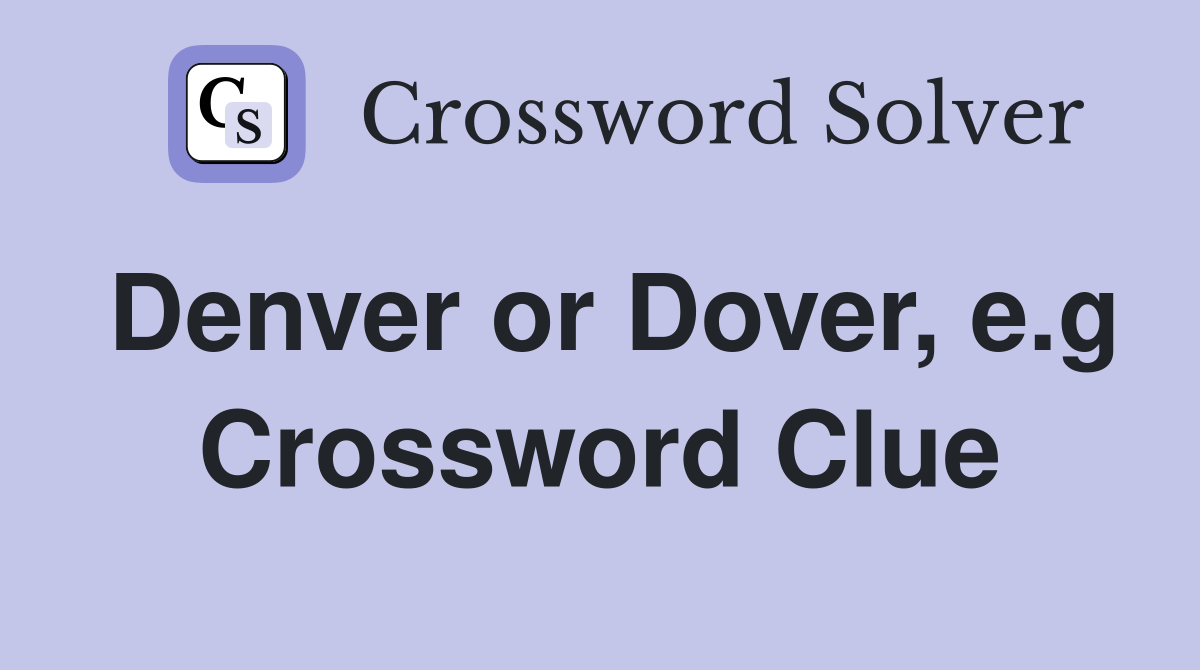 Denver or Dover, e.g Crossword Clue