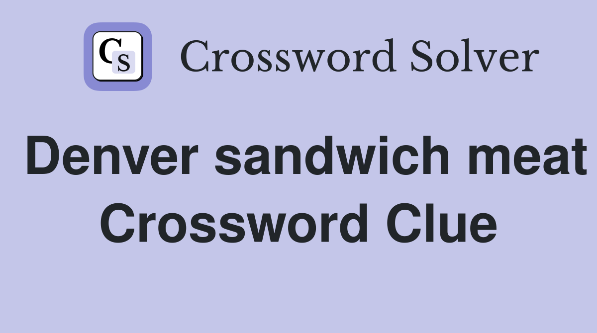 Denver sandwich meat Crossword Clue