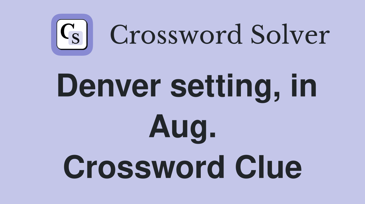 Denver setting, in Aug. Crossword Clue