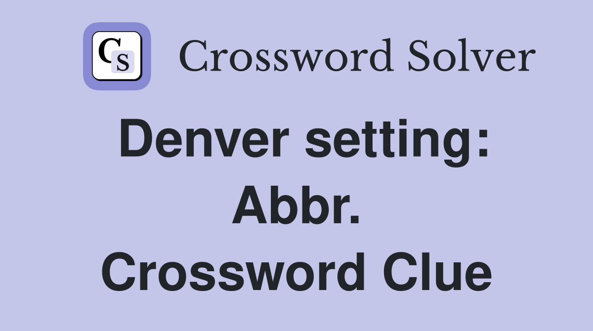 Denver setting: Abbr. Crossword Clue