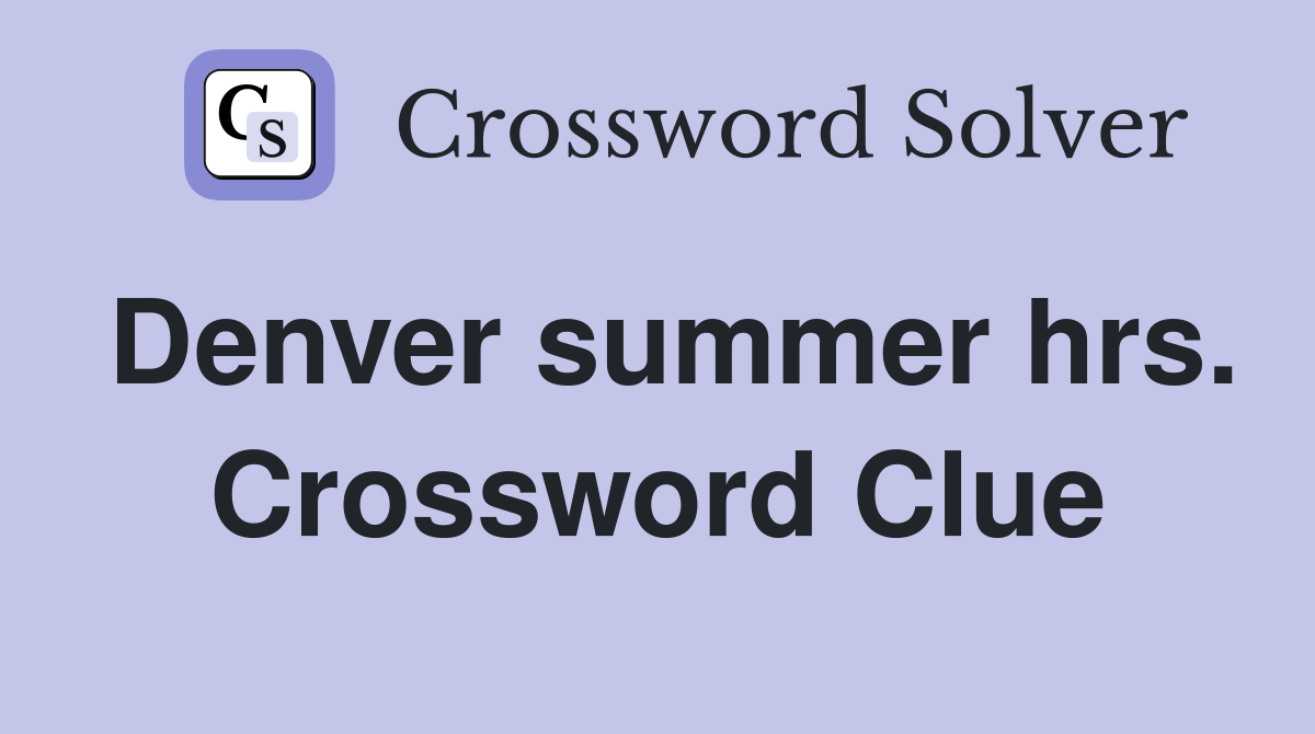 Denver summer hrs. Crossword Clue