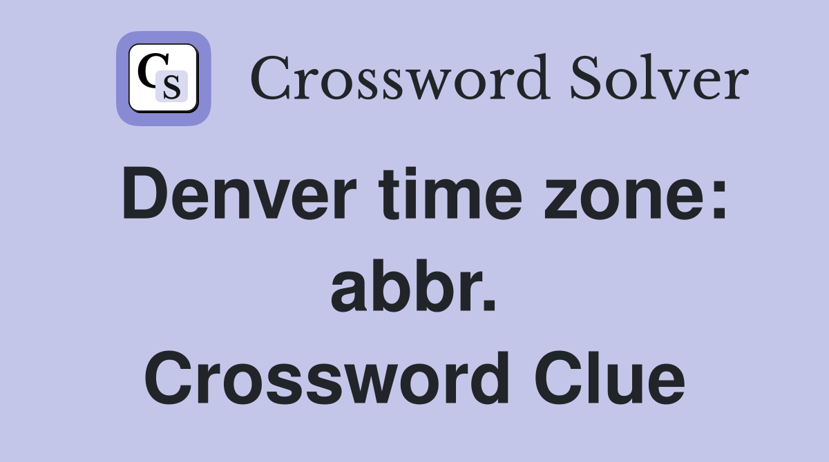 Denver time zone: abbr. Crossword Clue
