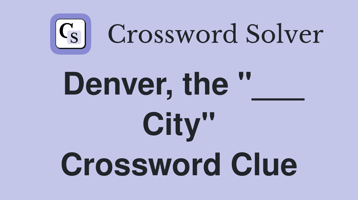 Denver, the "___ City" Crossword Clue