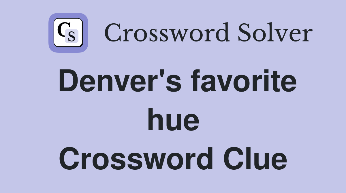 Denver's favorite hue Crossword Clue